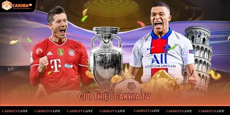 Thông tin giới thiệu về các trận bóng đá tại CakhiaTV